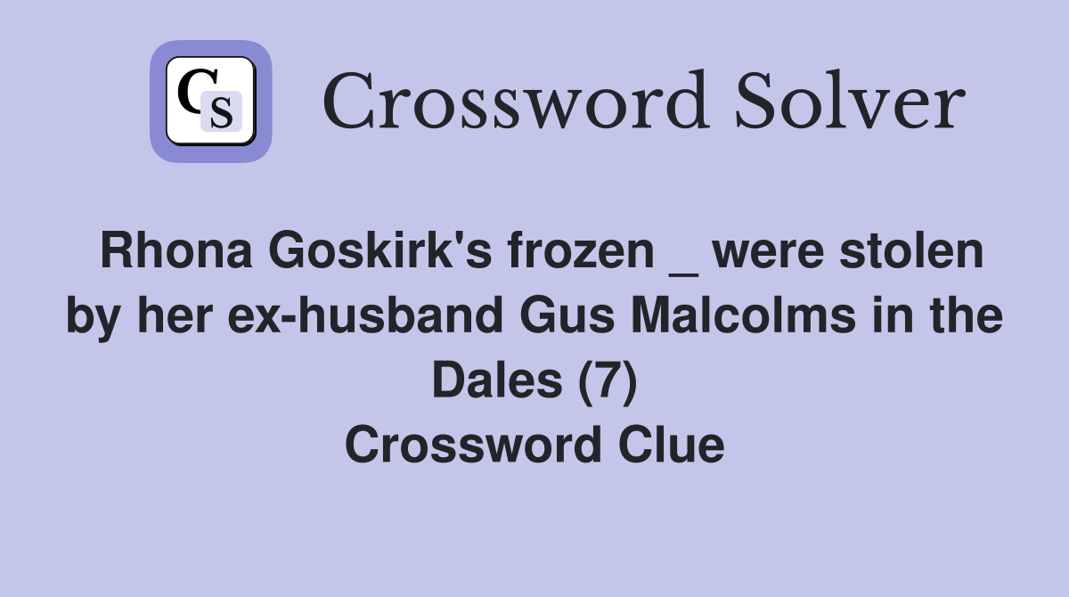Rhona Goskirk's frozen _ were stolen by her exhusband Gus Malcolms in